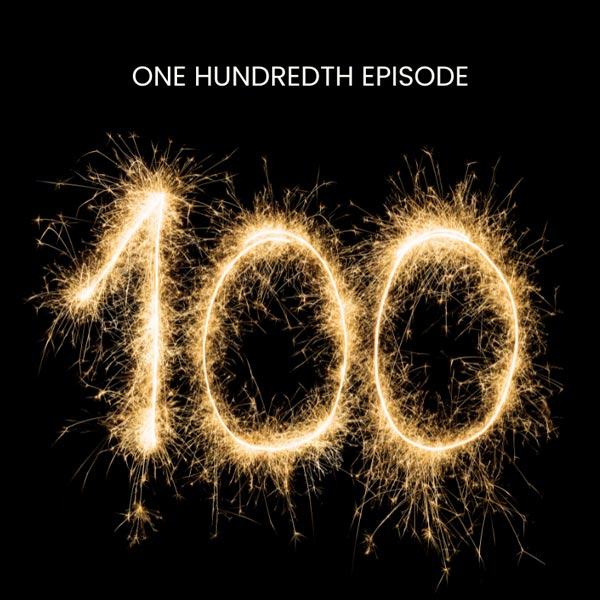 Celebrating Our 100th Podcast Episode with Lessons from Industry Leaders